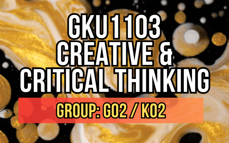 GKU1103 Creative and Critical Thinking G02/K02